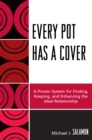 Every Pot Has a Cover : A Proven System for Finding, Keeping and Enhancing the Ideal Relationship - Book