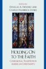 Holding On to the Faith : Confessional Traditions and American Christianity - Book