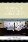 Seeking to Make the World Anew : Poems of the Living Dialectic - Book