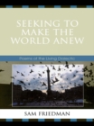 Seeking to Make the World Anew : Poems of the Living Dialectic - eBook