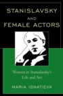 Stanislavsky and female actors : women in Stanislavsky's life and art - eBook