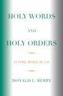 Holy Words and Holy Orders : As Dying, Behold We Live - eBook