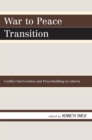 War to Peace Transition : Conflict Intervention and Peacebuilding in Liberia - Book