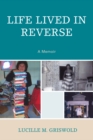 Life Lived in Reverse : A Memoir - eBook