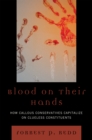 Blood on Their Hands : How Callous Conservatives Capitalize on Clueless Constituents - Book
