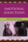 Emotional Addictions : A Reference Book for Addictions and Mental Health Counseling - Book