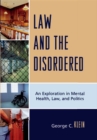 Law and the Disordered : An Explanation in Mental Health, Law, and Politics - eBook