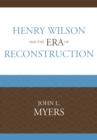 Henry Wilson and the Era of Reconstruction - Book