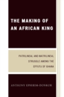 Making of an African King : Patrilineal and Matrilineal Struggle Among the Effutu of Ghana - eBook