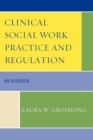 Clinical Social Work Practice and Regulation : An Overview - eBook