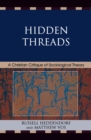 Hidden Threads : A Christian Critique of Sociological Theory - eBook