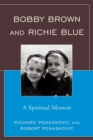 Bobby Brown and Richie Blue : A Spiritual Memoir - Book