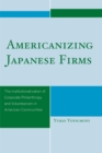 Americanizing Japanese Firms : The Institutionalization of Corporate Philanthropy and Volunteerism in American Communities - eBook