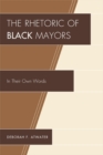 Rhetoric of Black Mayors : In Their Own Words - eBook