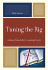 Tuning the Rig : Catholic Schools for a Learning Church - eBook
