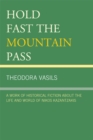 Hold Fast the Mountain Pass : A Work of Historical Fiction about the Life and World of Nikos Kazantzakis - eBook