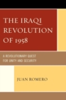 Iraqi Revolution of 1958 : A Revolutionary Quest for Unity and Security - eBook