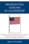 Presidential Lessons in Leadership : What Executives (and Everybody Else) Can Learn from Six Great American Presidents - eBook