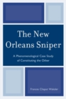 New Orleans Sniper : A Phenomenological Case Study of Constituting the Other - eBook