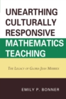 Unearthing Culturally Responsive Mathematics Teaching : The Legacy of Gloria Jean Merriex - Book