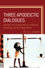 Three Apodeictic Dialogues : Examples of Conceptual Mirrors in Religion, Psychology, and Social Organization - Book