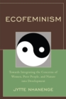 Ecofeminism : Towards Integrating the Concerns of Women, Poor People, and Nature into Development - Book