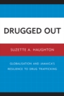 Drugged Out : Globalisation and Jamaica's Resilience to Drug Trafficking - eBook