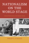 Nationalism on the World Stage : Cultural Performance at the Olympic Games - Book