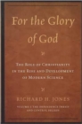 For the Glory of God: The Role of Christianity in the Rise and Development of Modern Science : The Dependency Thesis and Control Beliefs - Book
