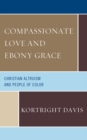 Compassionate Love and Ebony Grace : Christian Altruism and People of Color - eBook