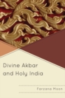 Divine Akbar and Holy India - Book
