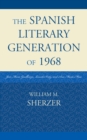 The Spanish Literary Generation of 1968 : Jose Maria Guelbenzu, Lourdes Ortiz, and Ana Maria Moix - Book
