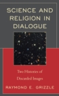 Science and Religion in Dialogue : Two Histories of Discarded Images - Book