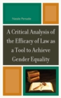 Critical Analysis of the Efficacy of Law as a Tool to Achieve Gender Equality - eBook
