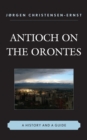 Antioch on the Orontes : A History and a Guide - Book