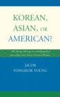 Korean, Asian, or American? : The Identity, Ethnicity, and Autobiography of Second-Generation Korean American Christians - eBook