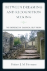 Between Dreaming and Recognition Seeking : The Emergence of Dialogical Self Theory - Book