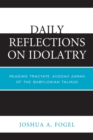 Daily Reflections on Idolatry : Reading Tractate Avodah Zarah of the Babylonian Talmud - Book