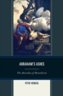 Abraham's Ashes : The Absurdity of Monotheism - Book