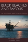 Black Beaches and Bayous : The BP Deepwater Horizon Oil Spill Disaster - eBook