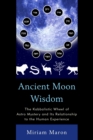 Ancient Moon Wisdom : The Kabbalistic Wheel of Astro Mystery and its Relationship to the Human Experience - Book