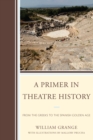 Primer in Theatre History : From the Greeks to the Spanish Golden Age - eBook