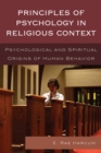 Principles of Psychology in Religious Context : Psychological and Spiritual Origins of Human Behavior - eBook