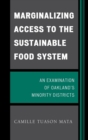 Marginalizing Access to the Sustainable Food System : An Examination of Oakland's Minority Districts - eBook