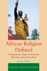African Religion Defined : A Systematic Study of Ancestor Worship among the Akan - Book