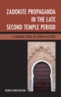 Zadokite Propaganda in the Late Second Temple Period : A Turning Point in Jewish History - eBook
