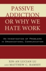 Passive Addiction or Why We Hate Work : An Investigation of Problems in Organizational Communication - eBook