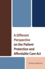Different Perspective on the Patient Protection and Affordable Care Act - eBook