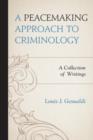 A Peacemaking Approach to Criminology : A Collection of Writings - Book