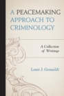 Peacemaking Approach to Criminology : A Collection of Writings - eBook